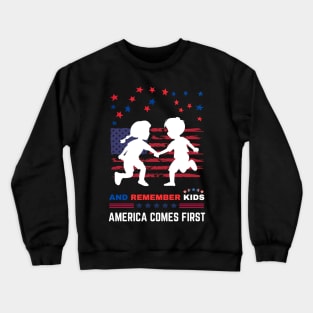 And Remember Kids America Comes First Crewneck Sweatshirt